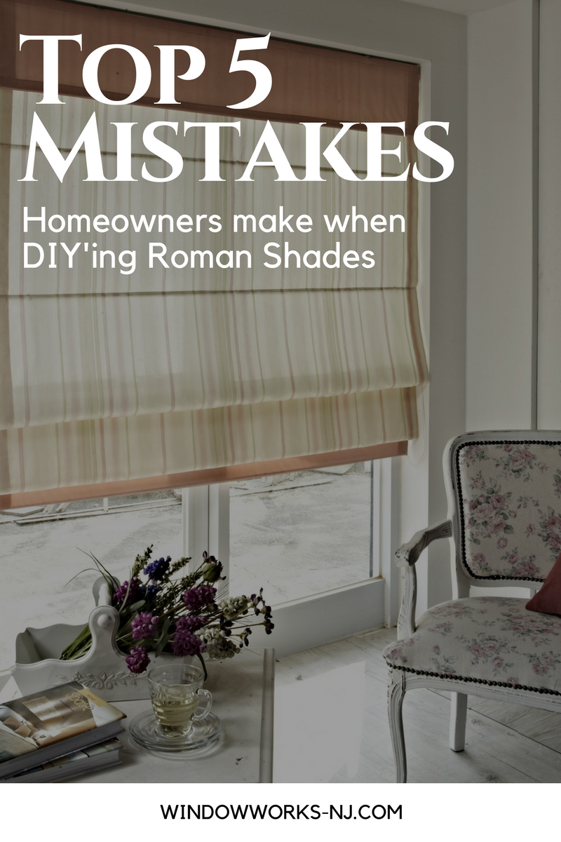 Top 5 Mistakes Homeowners Make When Diy Ing Roman Shades Window Works